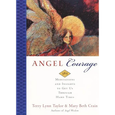 Angel Courage: 365 Meditations and Insights to Get Us Through Hard Times