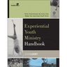 The Experiential Youth Ministry Handbook: How Intentional Activity Can Make the Spiritual Stuff Stick