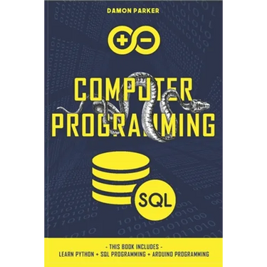 Computer Programming: This Book Includes: Learn Python + SQL Programming + Arduino Programming