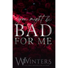 You Might Be Bad For Me
