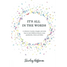 It's All in the Words: A collection of poems, thoughts, and words from an early-childhood educator, mom, grandmother, friend, and thinker