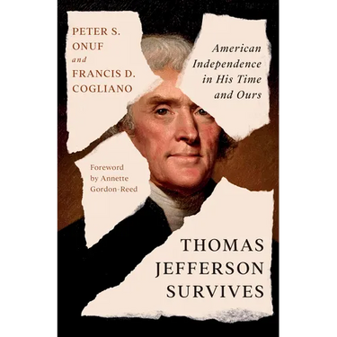 Thomas Jefferson Survives: American Independence in His Time and Ours