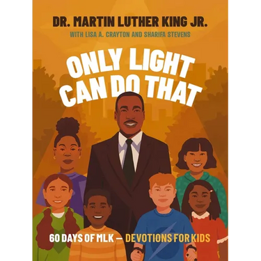 Only Light Can Do That: 60 Days of Mlk - Devotions for Kids
