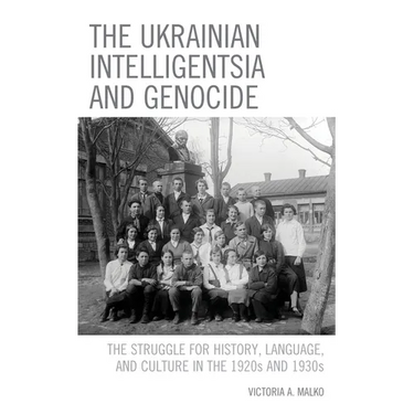 The Ukrainian Intelligentsia and Genocide: The Struggle for History, Language, and Culture in the 1920s and 1930s