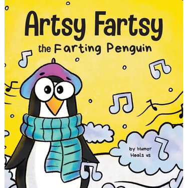 Artsy Fartsy the Farting Penguin: A Story About a Creative Penguin Who Farts