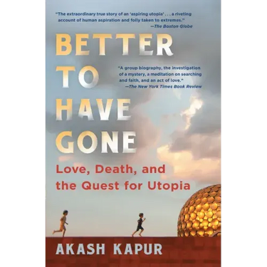 Better to Have Gone: Love, Death, and the Quest for Utopia