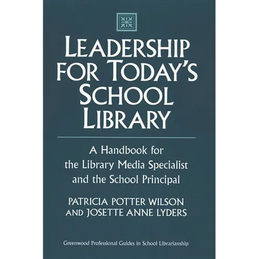 Leadership for Today's School Library: A Handbook for the Library Media Specialist and the School Principal