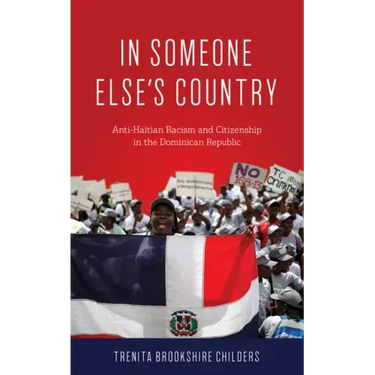 In Someone Else's Country: Anti-Haitian Racism and Citizenship in the Dominican Republic
