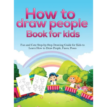 How To Draw People Book For Kids: A Fun and Cute Step-by-Step Drawing Guide for Kids to Learn How to Draw People, Faces, Poses