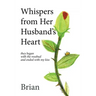 Whispers from Her Husband's Heart: they began with the rosebud and ended with my kiss