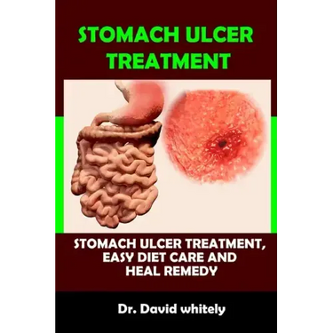 Stomach Ulcer Treatment: Stomach Ulcer Treatment, Easy Diet Care And Heal Remedy
