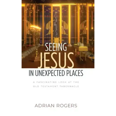 Seeing Jesus in Unexpected Places: A Fascinating Look at the Old Testament Tabernacle