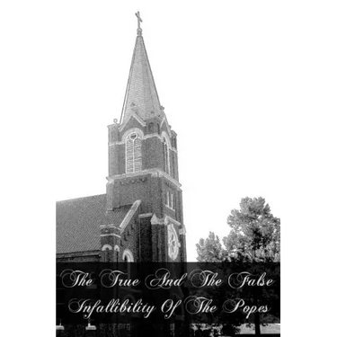 The True And The False Infallibility Of The Popes