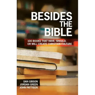 Besides the Bible: 100 Books that Have, Should, or Will Create Christian Culture