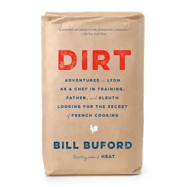 Dirt: Adventures in Lyon as a Chef in Training, Father, and Sleuth Looking for the Secret of French Cooking