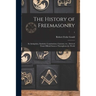 The History of Freemasonry: Its Antiquities, Symbols, Constitutions, Customs, Etc., Derived From Official Sources Throughout the World; 1