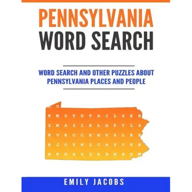 Pennsylvania Word Search: Word Search and Other Puzzles about Pennsylvania Places and People