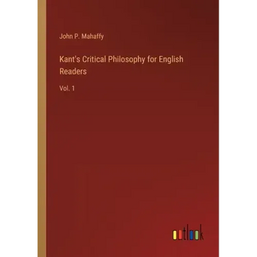 Kant's Critical Philosophy for English Readers: Vol. 1