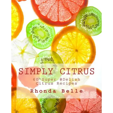 Simply Citrus: 60 Super #Delish Citrus Recipes