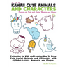How to Draw Kawaii Cute Animals and Characters: Drawing for Kids with Letters Numbers and Shapes: Cartooning for Kids and Learning How to Draw Cute Ka