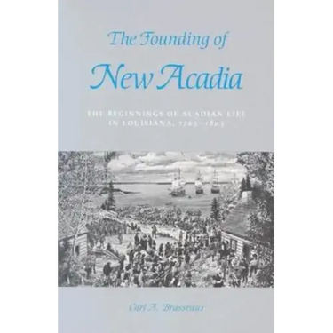 The Founding of New Acadia: The Beginnings of Acadian Life in Louisiana, 1765-1803