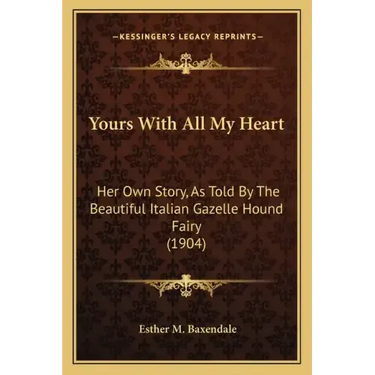 Yours with All My Heart: Her Own Story, as Told by the Beautiful Italian Gazelle Hound Fairy (1904)