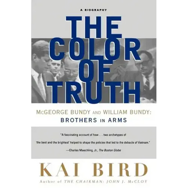 The Color of Truth: McGeorge Bundy and William Bundy: Brothers in Arms