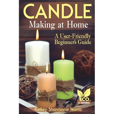 Candle Making at Home: A User-Friendly Beginner's Guide