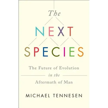 Next Species: The Future of Evolution in the Aftermath of Man