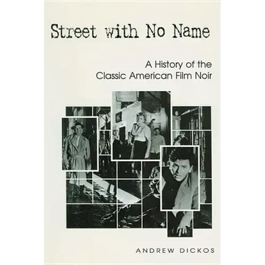Street with No Name: A History of the Classic American Film Noir
