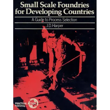 Small Scale Foundries for Developing Countries: A Guide to Process Selection