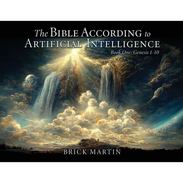 The Bible According to Artificial Intelligence: Book One: Genesis 1-10