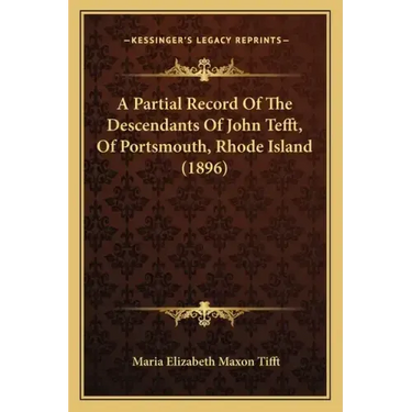A Partial Record Of The Descendants Of John Tefft, Of Portsmouth, Rhode Island (1896)