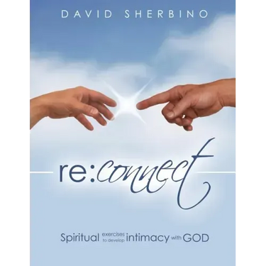 Reconnect: Spiritual Exercises to Develop Intimacy with God