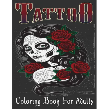 Tattoo Coloring Book For Adults: Over 205 Coloring Pages For Adult Relaxation With Beautiful Modern Tattoo Designs Such As Sugar Skulls, Hearts, Roses
