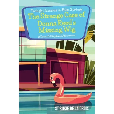 Twilight Manors in Palm Springs-The Strange Case of Donna Reed's Missing Wig: A Brian & Stéphane Adventure