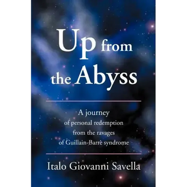Up from the Abyss: A Journey of Personal Redemption from the Ravages of Guillain-Barre Syndrome