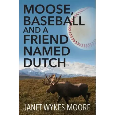 Moose, Baseball And A Friend Named Dutch