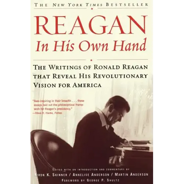 Reagan, in His Own Hand: The Writings of Ronald Reagan That Reveal His Revolutionary Vision for America