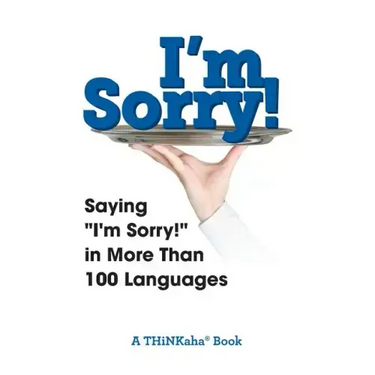 I'm Sorry!: Saying "I'm Sorry!" in More than 100 Languages