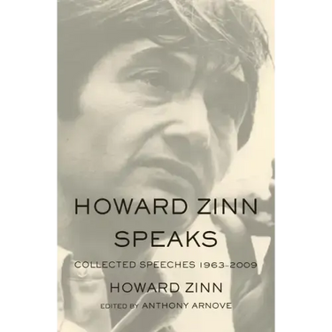 Howard Zinn Speaks: Collected Speeches 1963-2009