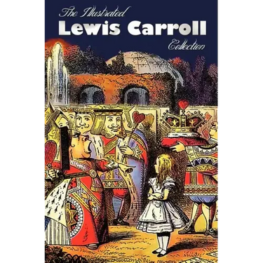 The Illustrated Lewis Carroll Collection, including unabridged: Alice in Wonderland, Through the Looking Glass, A Tangled Tale, Sylvie and Bruno, Sylv