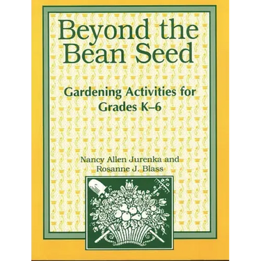 Beyond the Bean Seed: Gardening Activities for Grades K6