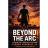 Beyond the Arc: A Basketball Story of Redemption and Perseverance