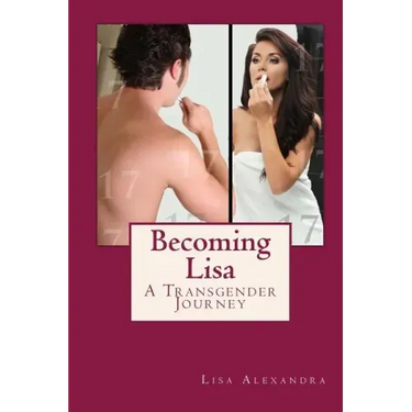 Becoming Lisa: A Transgender Journey