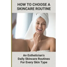 How To Choose A Skincare Routine: An Esthetician'S Daily Skincare Routines For Every Skin Type: Food Causes Acne