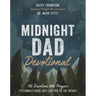Midnight Dad Devotional: 100 Devotions and Prayers to Connect Dads Just Like You to the Father