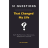 51 Questions That Changed My Life: Self-Reflection, Decisions, & Personal Growth