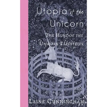 Utopia of the Unicorn: The Hunt of the Unicorn Tapestries