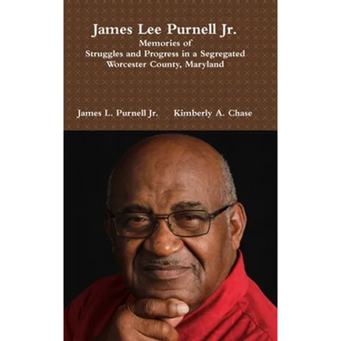 James Lee Purnell Jr.: Memories of Struggles and Progress in a Segregated Worcester County, Maryland